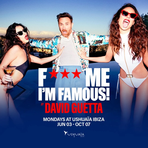 Ushuaïa Ibiza 2024: Fiestas temporada: F*** ME I'M FAMOUS! by DAVID GUETTA