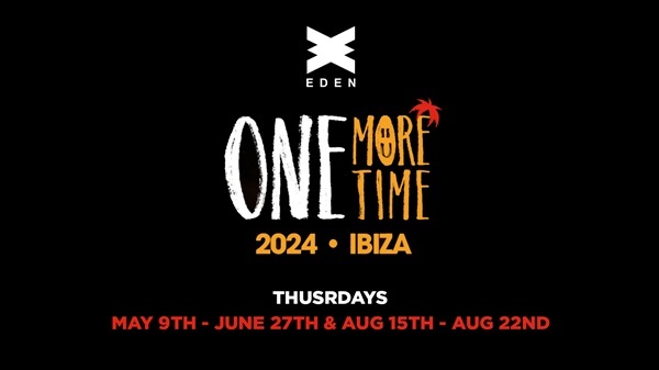 EDEN IBIZA: One More Time. Fiestas, Eventos Discotecas, Clubs Ibiza. Junio 2024